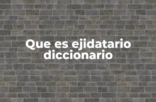 Que es Ejidatario Diccionario 2 El papel del ejidatario en el sistema agrario mexicano