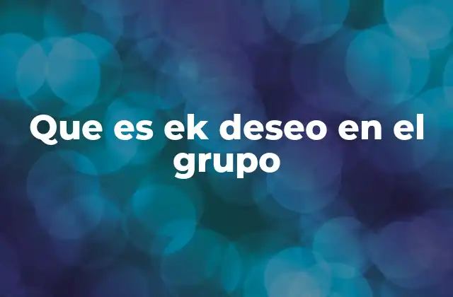 Que es Ek Deseo en el Grupo