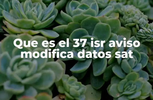 Que es el 37 Isr Aviso Modifica Datos Sat