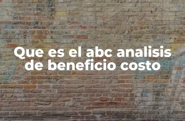 Que es el Abc Analisis de Beneficio Costo