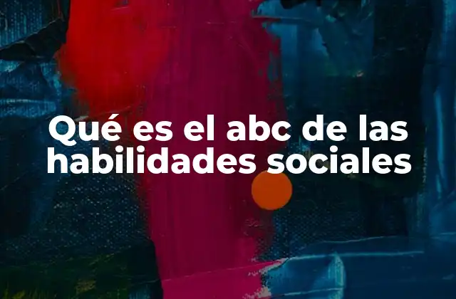 Qué es el Abc de las Habilidades Sociales