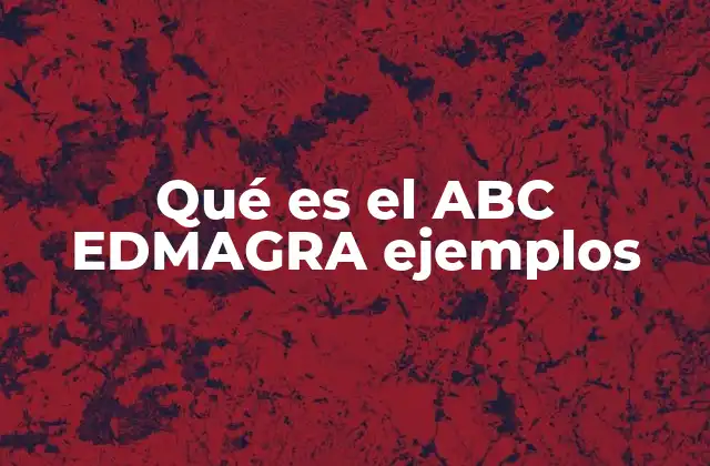 Qué es el Abc Edmagra Ejemplos