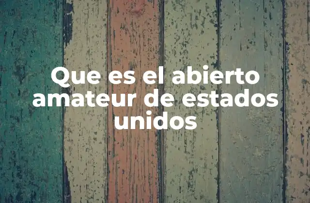 Que es el Abierto Amateur de Estados Unidos