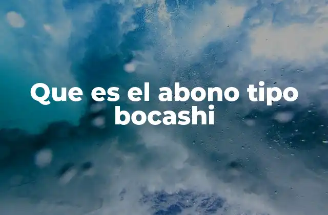 Que es el Abono Tipo Bocashi