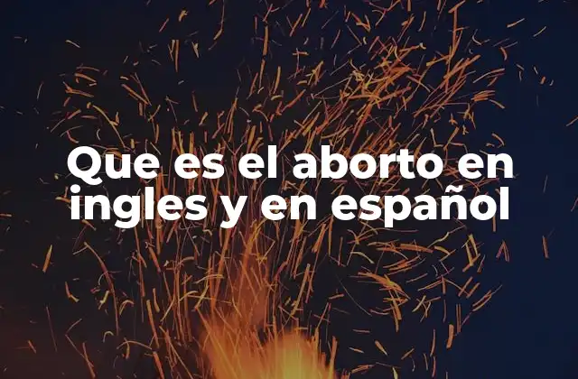 Que es el Aborto en Ingles y en Español