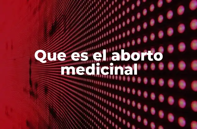 Que es el Aborto Medicinal