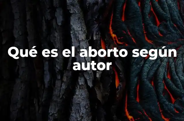 Qué es el Aborto según Autor
