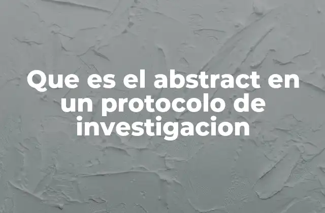 Que es el Abstract en un Protocolo de Investigacion