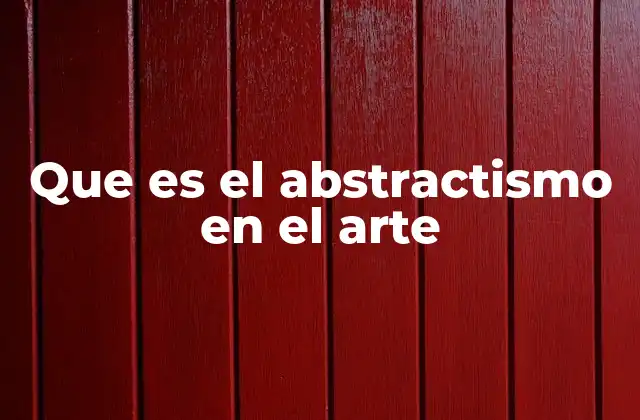 Que es el Abstractismo en el Arte