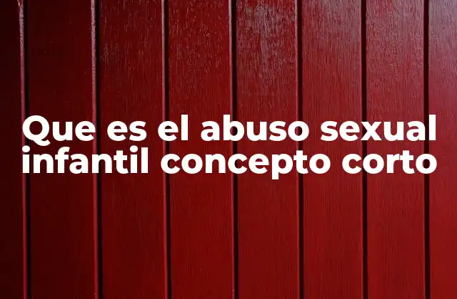 Que es el Abuso Sexual Infantil Concepto Corto