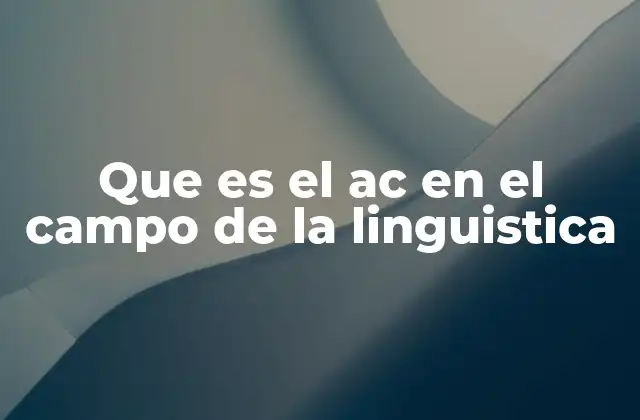 Que es el Ac en el Campo de la Linguistica