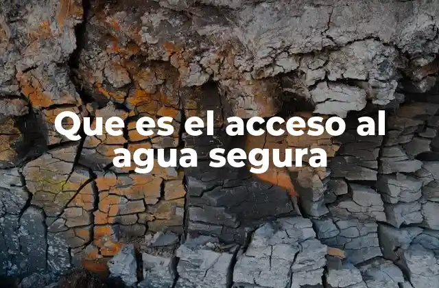 Que es el Acceso Al Agua Segura