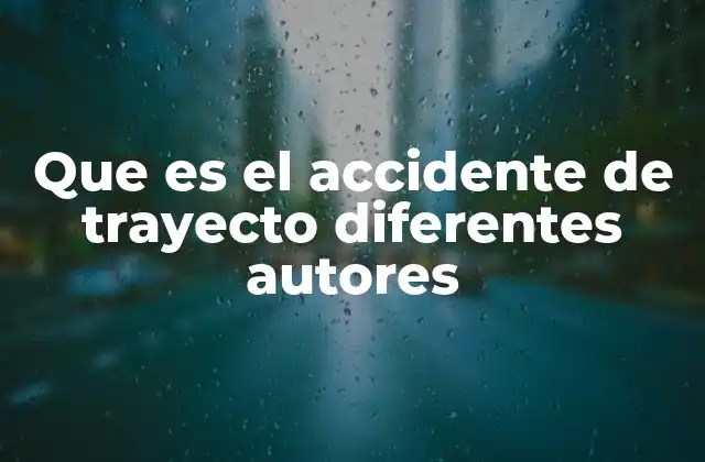 Que es el Accidente de Trayecto Diferentes Autores