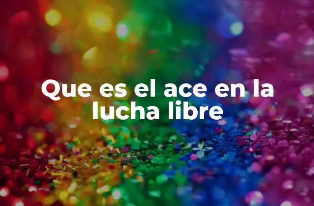 Que es el Ace en la Lucha Libre