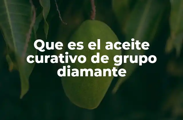 Que es el Aceite Curativo de Grupo Diamante