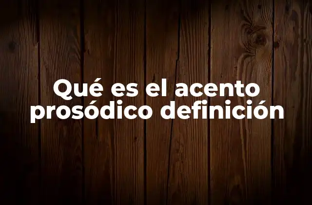 Qué es el Acento Prosódico Definición