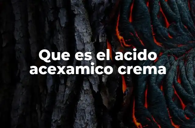 Que es el Acido Acexamico Crema