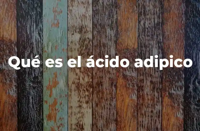 Qué es el Ácido Adipico