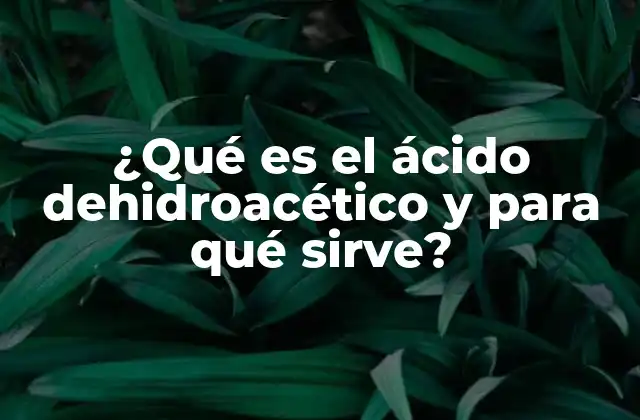 Aplicaciones industriales del ácido dehidroacético