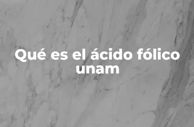 Qué es el Ácido Fólico Unam