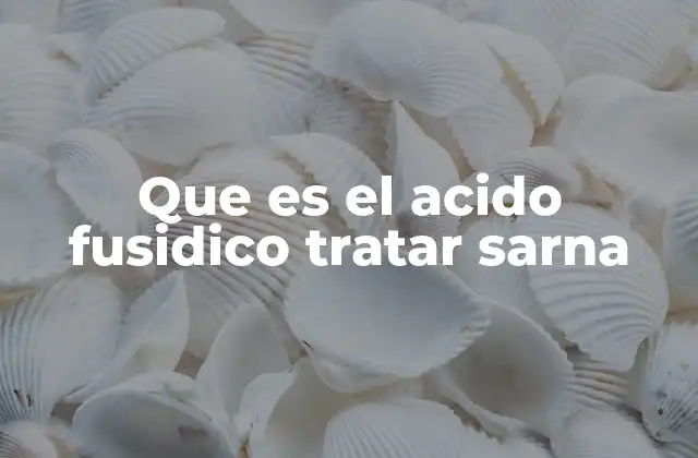 Que es el Acido Fusidico Tratar Sarna