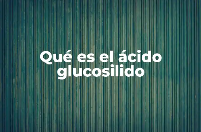 Qué es el Ácido Glucosilido