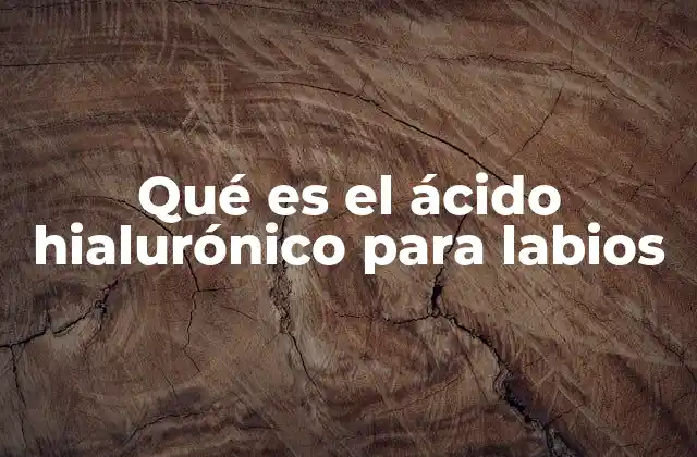 Qué es el Ácido Hialurónico para Labios