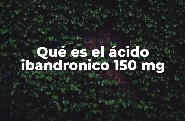 Qué es el Ácido Ibandronico 150 Mg 2 Funcionamiento del ácido ibandronico en el organismo