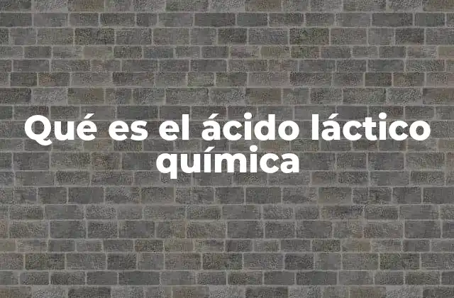 Qué es el Ácido Láctico Química