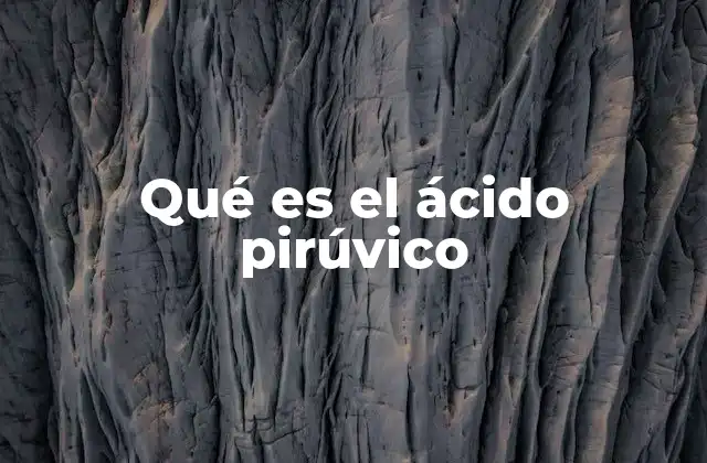 Qué es el Ácido Pirúvico