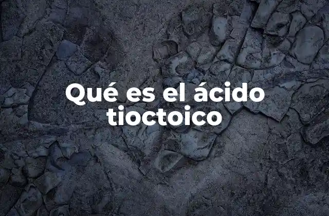 Qué es el Ácido Tioctoico