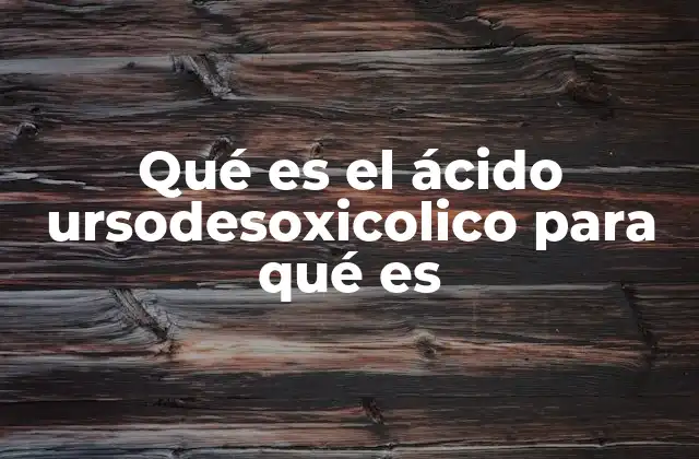 Qué es el Ácido Ursodesoxicolico para Qué es 2 ¿Cómo funciona el ácido ursodesoxicolico en el organismo?