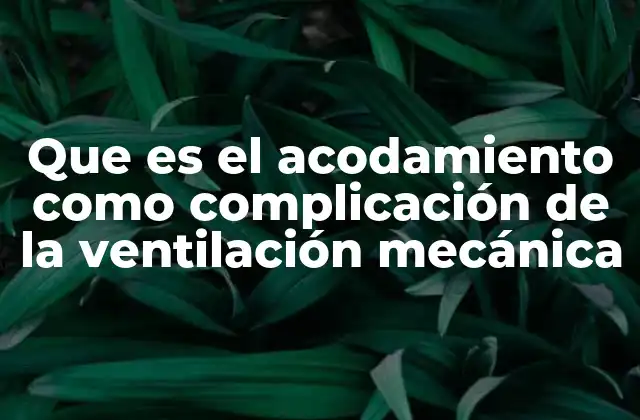 Que es el Acodamiento como Complicación de la Ventilación Mecánica