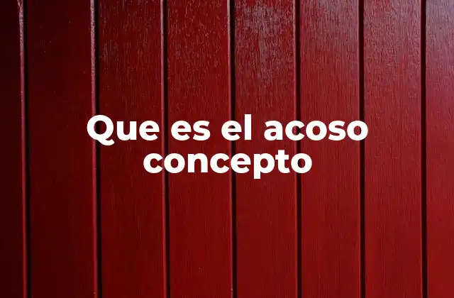Que es el Acoso Concepto 2 El acoso como fenómeno social y psicológico