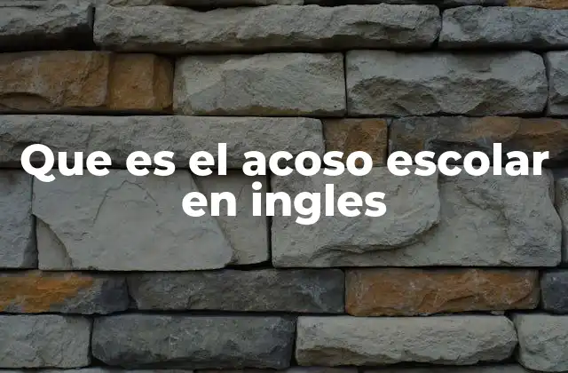 Que es el Acoso Escolar en Ingles