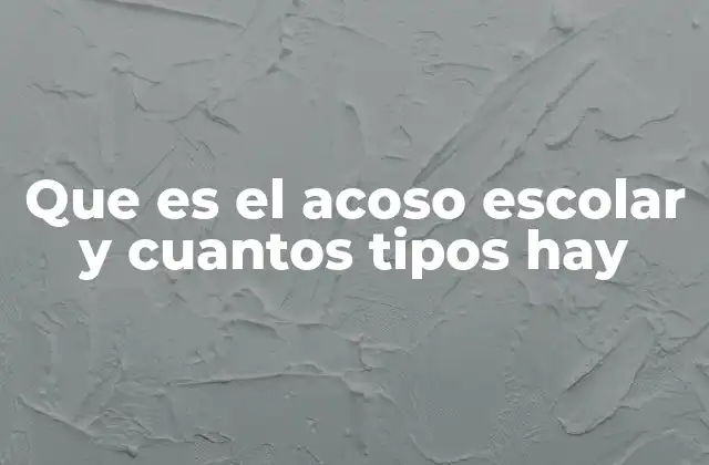 Que es el Acoso Escolar y Cuantos Tipos Hay 2 ¿Cómo se manifiesta el acoso escolar en el entorno escolar?