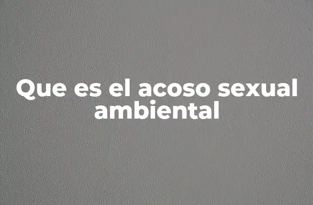 Que es el Acoso Sexual Ambiental