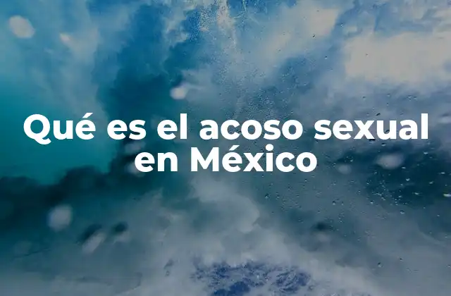 Qué es el Acoso Sexual en México
