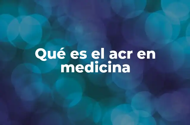 El papel del ACR en el diagnóstico de enfermedades renales
