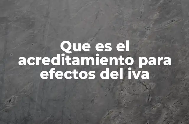 Que es el Acreditamiento para Efectos Del Iva 2 El funcionamiento del IVA y su vinculación con el acreditamiento