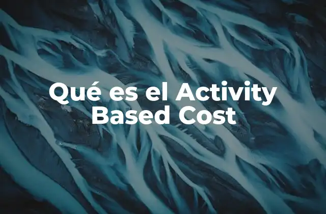 Qué es el Activity Based Cost