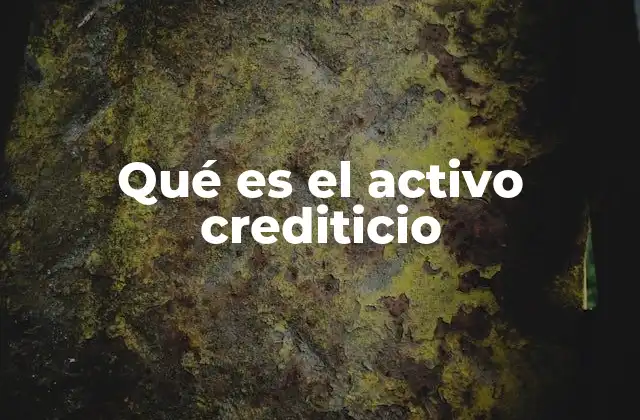 Qué es el Activo Crediticio 2 La importancia del activo crediticio en la economía