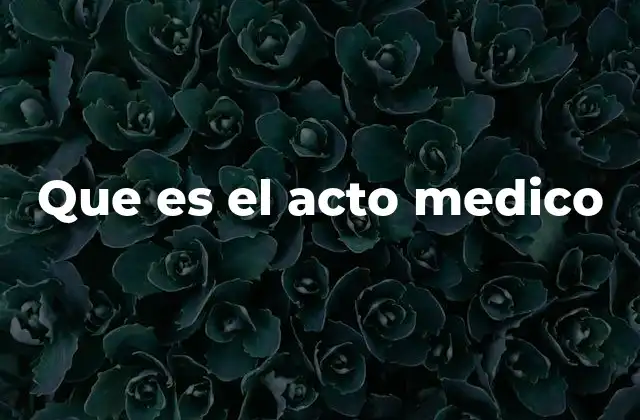 Que es el Acto Medico
