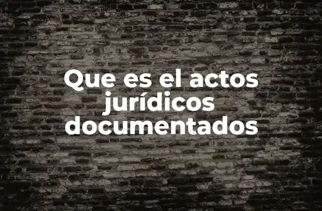 Que es el Actos Jurídicos Documentados