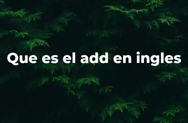 Que es el Add en Ingles