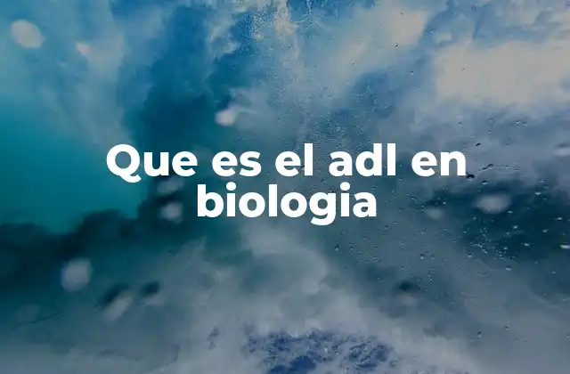 Que es el Adl en Biologia
