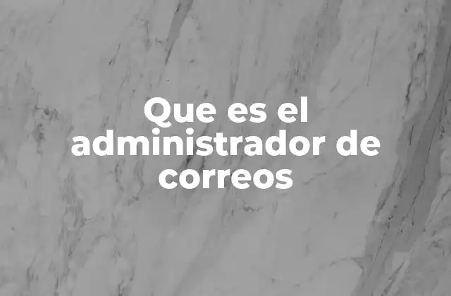 Que es el Administrador de Correos