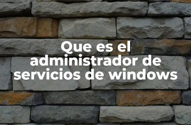 Que es el Administrador de Servicios de Windows