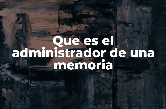Que es el Administrador de una Memoria