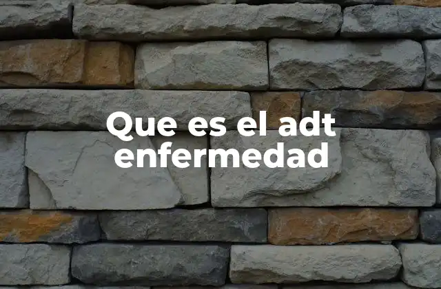 Que es el Adt Enfermedad